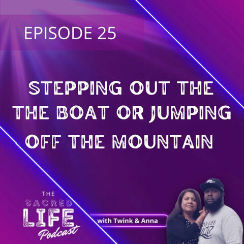Episode 25: Stepping Out The Boat Or Jumping Off The Mountain