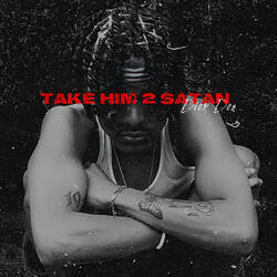 Take Him 2 Satan