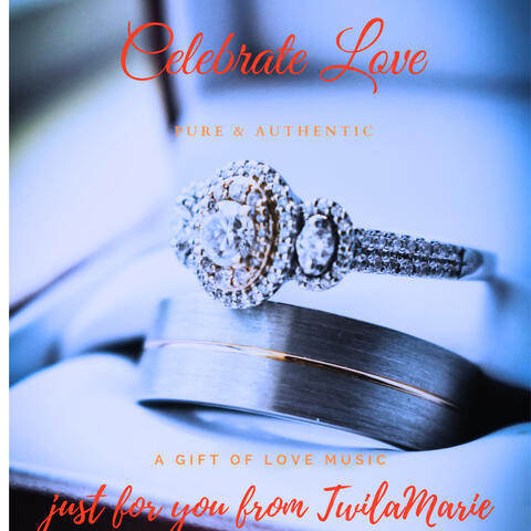 Celebrate Love Pure & Authentic A Gift of Love music just for you
