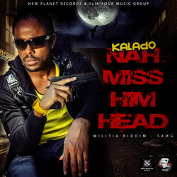 Nah Miss Him Head (Militia Riddim)