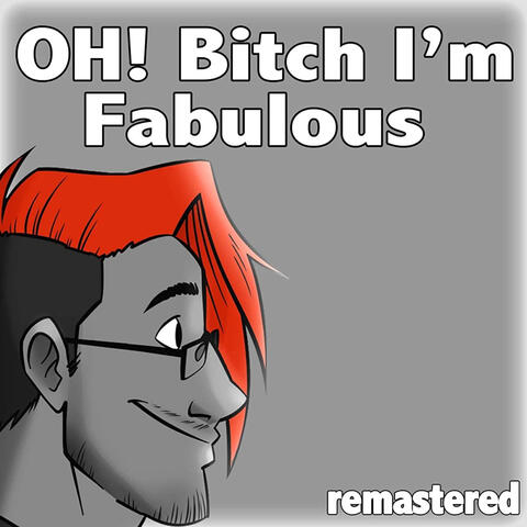 Oh! Bitch, I'm Fabulous