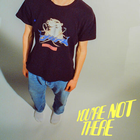 You're Not There