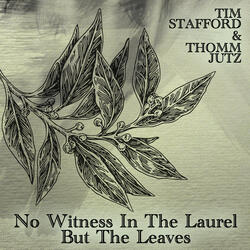 No Witness in the Laurel but the Leaves