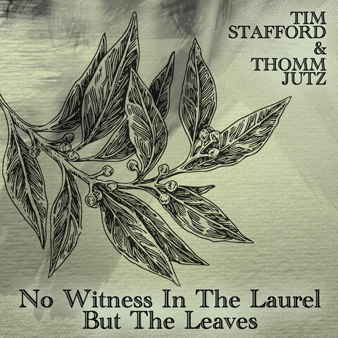 No Witness in the Laurel but the Leaves