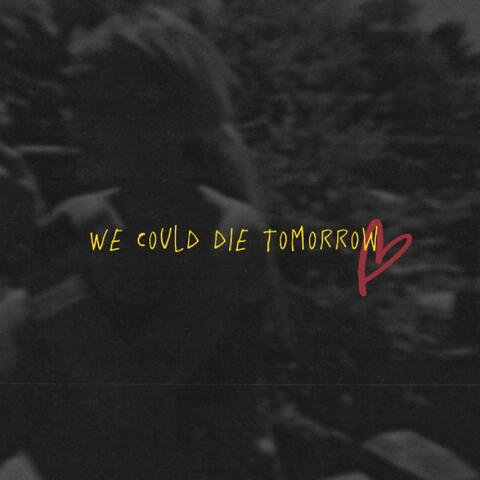 We Could Die Tomorrow