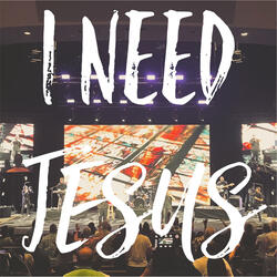 I Need Jesus