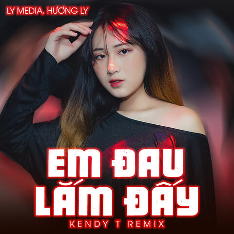 Em Đau Lắm Đấy (Kendy T Remix)