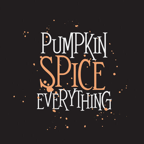 Pumpkin Spice Everything