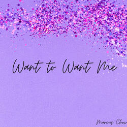 Want to Want Me