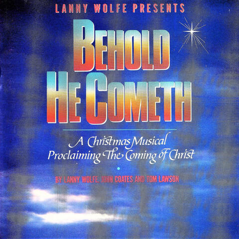 Behold He Cometh