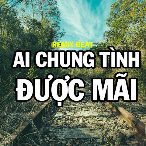 Ai Chung Tình Được Mãi