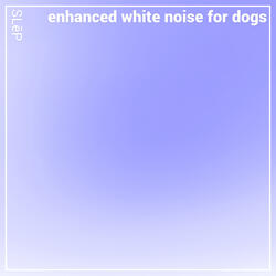Enhanced White Noise for Dogs
