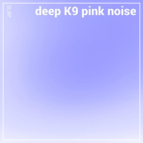 Deep K9 Pink Noise