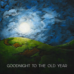 Goodnight To The Old Year