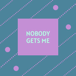 Nobody Gets Me