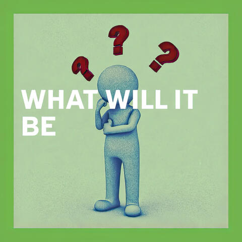 What Will It Be