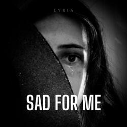 Sad For Me