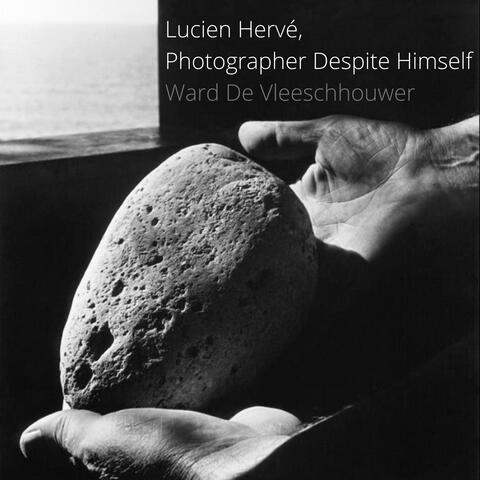 Lucien Hervé, Photographer Despite Himself