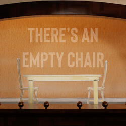 There's An Empty Chair