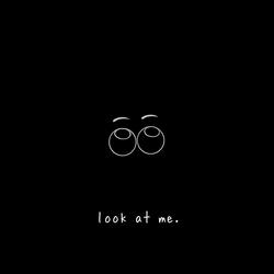 look at me.