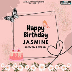 Happy Birthday Jasmine Slowed Reverb