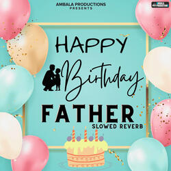 Happy Birthday Father Slowed Reverb