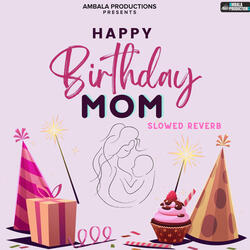 Happy Birthday Mom Slowed Reverb