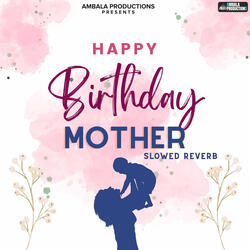 Happy Birthday Mother Slowed Reverb