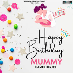 Happy Birthday Mummy Slowed Reverb