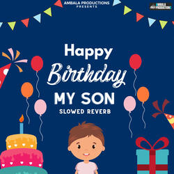 Happy Birthday My Son Slowed Reverb