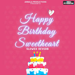 Happy Birthday My Sweetheart Slowed Reverb