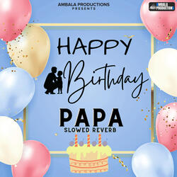 Happy Birthday Papa Slowed Reverb