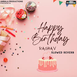 Happy Birthday Raghav Slowed Reverb
