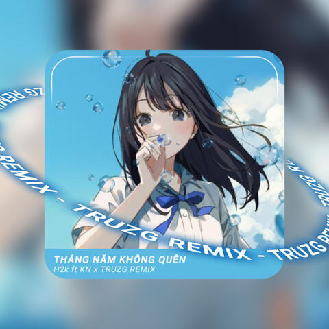 Tháng Năm Không Quên (Truzg Remix)