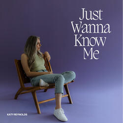 Just Wanna Know Me