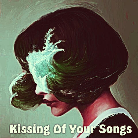 Kissing Of Your Songs