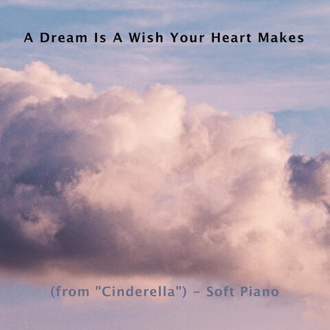 A Dream is a Wish Your Heart Makes (from "Cinderella")