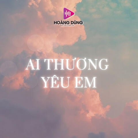 Ai Thương Yêu Em