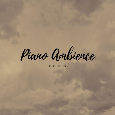 Piano Ambience to Chill to