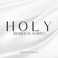 HOLY (Robed in White)