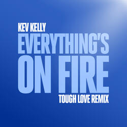 Everything's On Fire  (Tough Love Extended Remix)