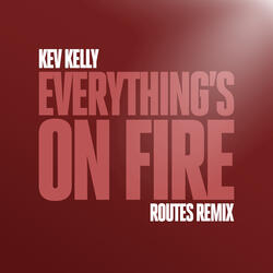 Everything's On Fire  (Routes Extended Remix)