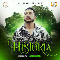 El Final De Nuestra Historia (Homenaje a La Arrolladora)