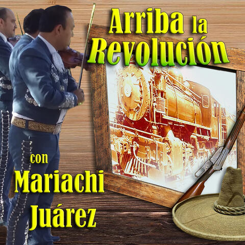 Arriba la Revolución Con Mariachi Juárez