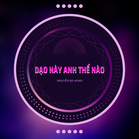 Dạo Này Anh Thế Nào