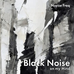 Black Noise on my Mind