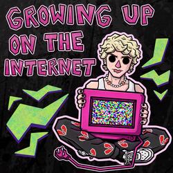 GROWING UP ON THE INTERNET