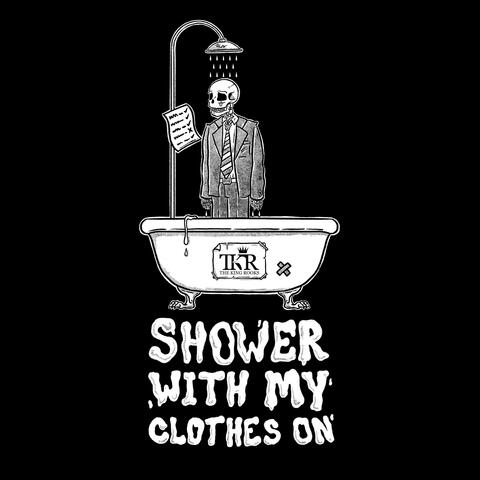 Shower With My Clothes On