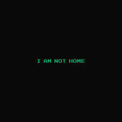 I Am Not Home