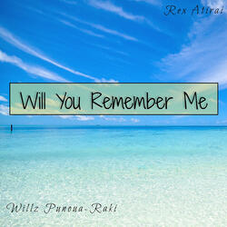 Will You Remember Me